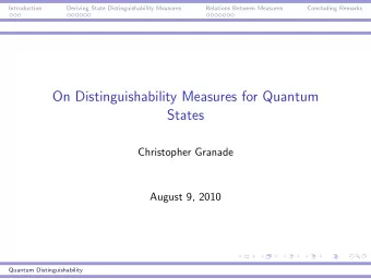 On Distinguishability Measures for Quantum  States  Christopher Granade  August 9, 2010  Quantum