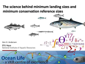 The science behind minimum landing sizes and  minimum conservation reference sizes  Ken H. Andersen