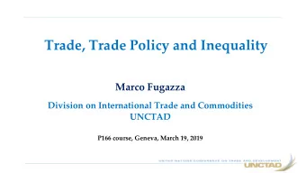Trade, Trade Policy and Inequality  Marco Fugazza  Division on International Trade and Commodities