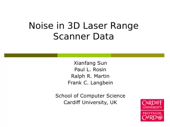 Noise in 3D Laser Range  Scanner Data  Xianfang Sun  Paul L. Rosin  Ralph R. Martin  Frank C.