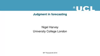 Judgment in forecasting  Nigel Harvey  University College London  ISF Thessaloniki 2019  Applied