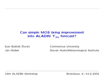 Can simple MOS bring improvement into ALADIN T 2m forecast?  ak   Ivan Ba  st  Dur  an