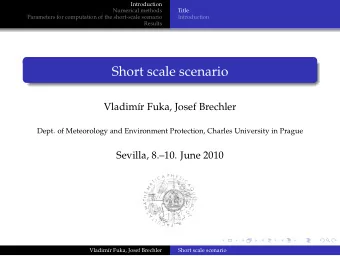 Short scale scenario  Vladim  r Fuka, Josef Brechler  Dept. of Meteorology and Environment