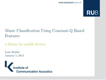 Music Classification Using Constant-Q Based  Features  a library for mobile devices  Lena Brder