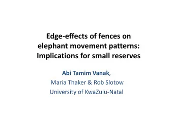 Edge-effects of fences on  elephant movement patterns:  Implications for small reserves Abi Tamim