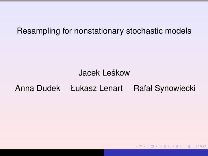 resampling for nonstationary stochastic models jacek le