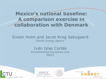 Mexicos national baseline:  A comparison exercise in  collaboration with Denmark  Sixten Holm
