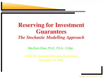 Reserving for Investment  Guarantees  The Stochastic Modelling Approach  Wai-Sum Chan, Ph.D.,