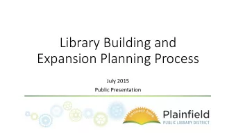 Library Building and  Expansion Planning Process  July 2015  Public Presentation  Built on Bequests