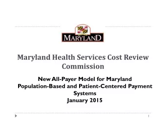 Maryland Health Services Cost Review  Commission  New All-Payer Model for Maryland