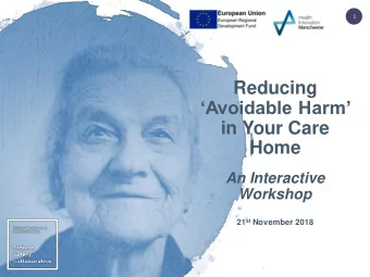 Reducing  Avoidable Harm  in Your Care  Home  An Interactive  Workshop 21 st November 2018
