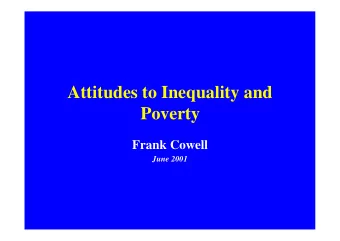 Attitudes to Inequality and  Poverty  Frank Cowell  June 2001  Some Basic Questions   Where do