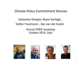 Climate Policy Commitment Devices  Sebastian Dengler, Reyer Gerlagh,  Stefan Trautmann , Gijs van