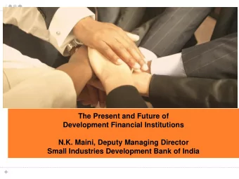 The Present and Future of  Development Financial Institutions  N.K. Maini, Deputy Managing Director
