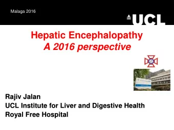 Hepatic Encephalopathy  A 2016 perspective  Rajiv Jalan  UCL Institute for Liver and Digestive