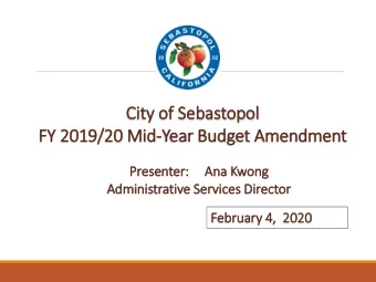 Cit  ity of  f Sebastopol  FY 2019/20 Mid  id-Year Budget Amendment  Presenter:  r:  Ana Kwong