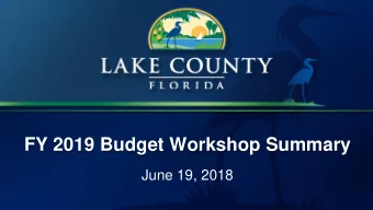 FY 2019 Budget Workshop Summary  June 19, 2018  Purpose  To provide the Board with an overview of