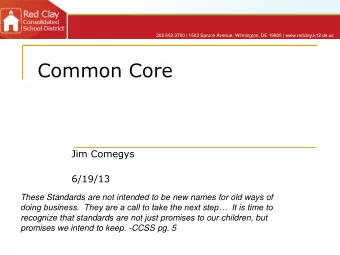 Common Core  Jim Comegys  6/19/13  These Standards are not intended to be new names for old ways of