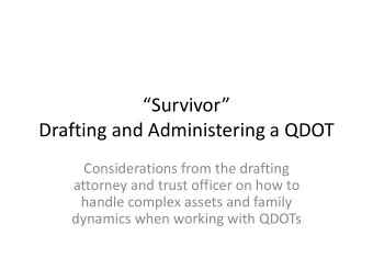 Survivor  Drafting and Administering a QDOT  Considerations from the drafting  attorney and