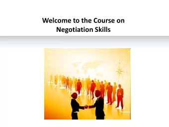 Welcome to the Course on  Negotiation Skills  Course Objectives  By the end of this course, you