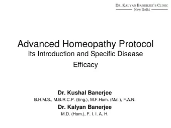 Advanced Homeopathy Protocol  Its Introduction and Specific Disease  Efficacy  Dr. Kushal Banerjee