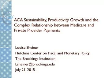 ACA Sustainability, Productivity Growth and the  Complex Relationship between Medicare and  Private