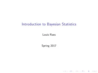 Introduction to Bayesian Statistics  Louis Raes  Spring 2017  Table of contents  Organisation,