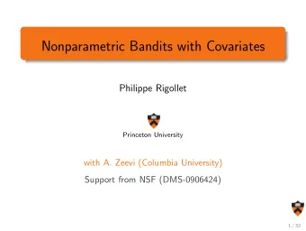Nonparametric Bandits with Covariates  Philippe Rigollet  Princeton University  with A. Zeevi