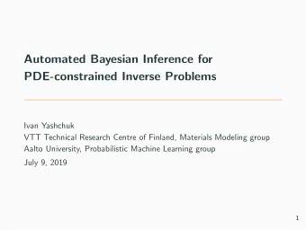 Automated Bayesian Inference for  PDE-constrained Inverse Problems  Ivan Yashchuk  VTT Technical