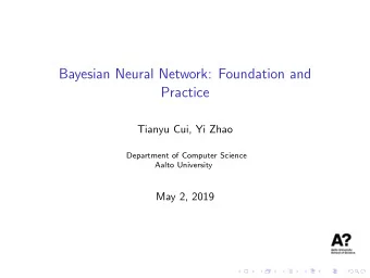 Bayesian Neural Network: Foundation and  Practice  Tianyu Cui, Yi Zhao  Department of Computer