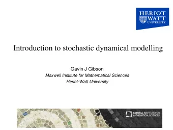 Introduction to stochastic dynamical modelling  Gavin J Gibson  Maxwell Institute for Mathematical