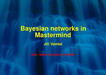 Bayesian networks in  Mastermind  Ji  r   Vomlel  http://www.utia.cas.cz/vomlel/  1  Contents
