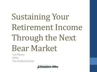 Sustaining Your  Retirement Income  Through the Next Bear Market Tim Plaehn Editor The Dividend