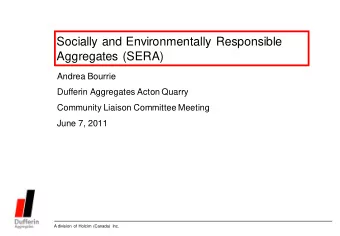 Socially and Environmentally Responsible  Aggregates (SERA)  Andrea Bourrie  Dufferin Aggregates