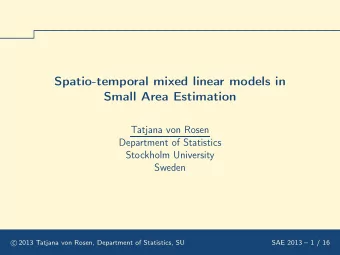 Spatio-temporal mixed linear models in  Small Area Estimation  Tatjana von Rosen  Department of