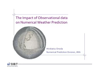 The Impact of Observational data  p on Numerical Weather Prediction  Hirokatsu Onoda Numerical