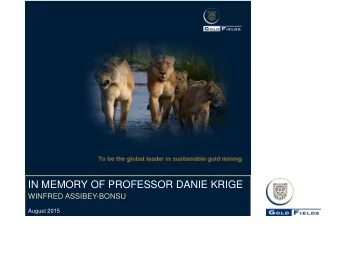 IN MEMORY OF PROFESSOR DANIE KRIGE  WINFRED ASSIBEY-BONSU  August 2015  Content    Part 1:  The