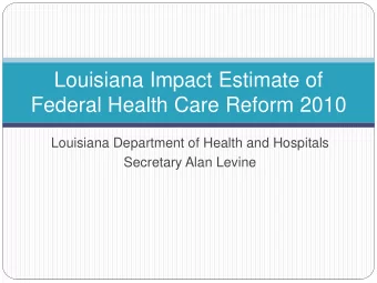 Louisiana Impact Estimate of  Federal Health Care Reform 2010  Louisiana Department of Health and