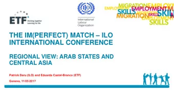 THE IM(PERFECT) MATCH  ILO  INTERNATIONAL CONFERENCE  REGIONAL VIEW: ARAB STATES AND  CENTRAL
