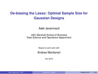 De-biasing the Lasso: Optimal Sample Size for  Gaussian Designs  Adel Javanmard  USC Marshall
