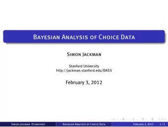 Bayesian Analysis of Choice Data  Simon Jackman  Stanford University