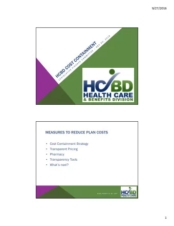 MEASURES TO REDUCE PLAN COSTS  Cost Containment Strategy  Transparent Pricing  Pharmacy