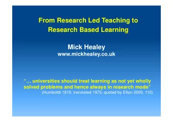 From Research Led Teaching to  Research Based Learning  Mick Healey  www.mickhealey.co.uk