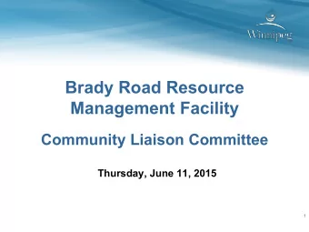 Brady Road Resource Management Facility  Community Liaison Committee  Thursday, June 11, 2015  1