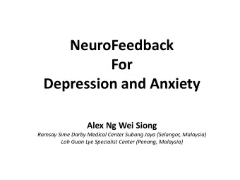 NeuroFeedback  For  Depression and Anxiety  Alex Ng Wei Siong  Ramsay Sime Darby Medical Center