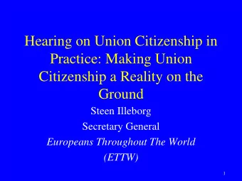 Citizenship a Reality on the  Ground  Steen Illeborg  Secretary General  Europeans Throughout The