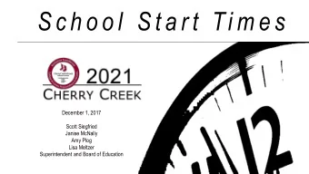S c h o o l  S t a r t  Ti m e s  December 1, 2017  Scott Siegfried  Janise McNally  Amy Plog  Lisa