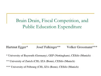 Brain Drain, Fiscal Competition, and  Public Education Expenditure  Hartmut Egger*  Josef