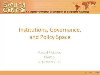 Institutions, Governance,  and Policy Space  Manuel F Montes  UNRISD  23 October 2013  Updated: 18