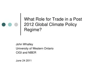 2012 Global Climate Policy  Regime?  John Whalley  University of Western Ontario  CIGI and NBER